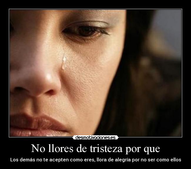 No llores de tristeza por que - 