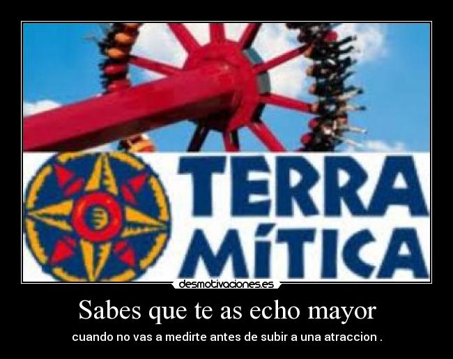 Sabes que te as echo mayor -