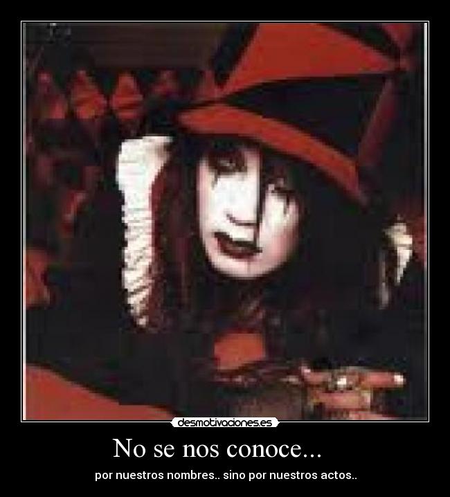 No se nos conoce... - por nuestros nombres.. sino por nuestros actos..