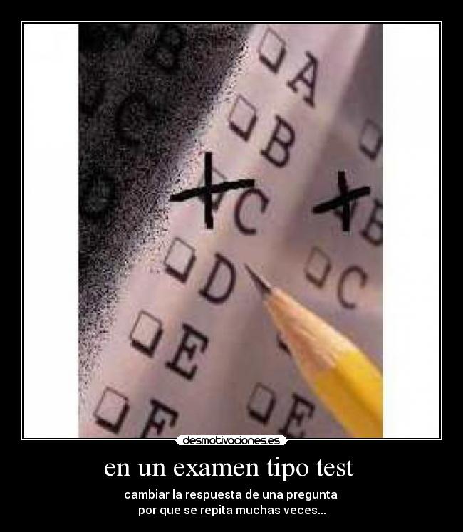 en un examen tipo test - cambiar la respuesta de una pregunta
por que se repita muchas veces...