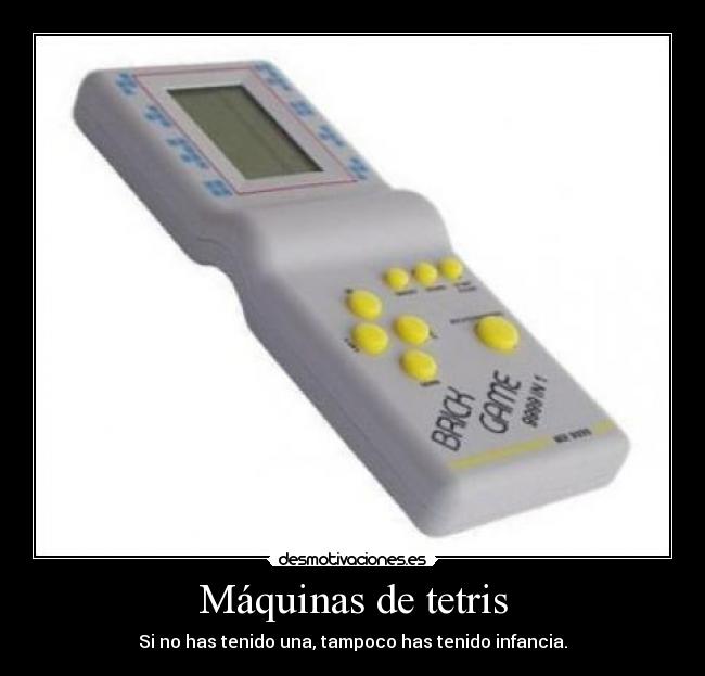 Máquinas de tetris - Si no has tenido una, tampoco has tenido infancia.