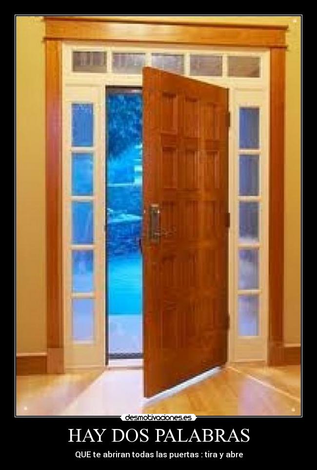 HAY DOS PALABRAS - QUE te abriran todas las puertas : tira y abre