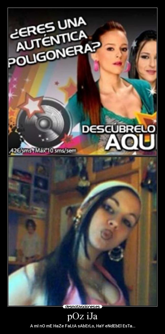 pOz iJa - A mI nO mE HaZe FaLtA sAbErLo, HaY eNdEbEl EsTa...