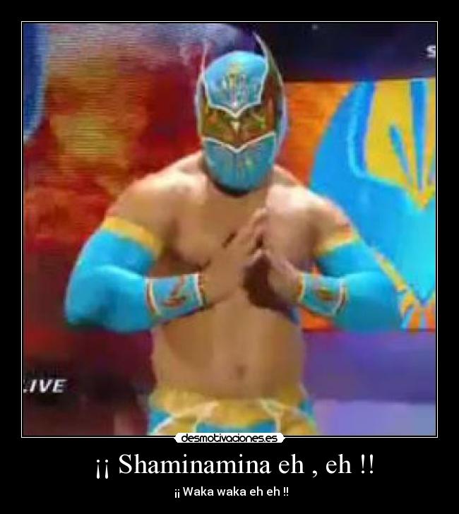  ¡¡ Shaminamina eh , eh !! -  ¡¡ Waka waka eh eh !!