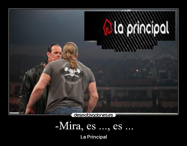 -Mira, es ..., es ... - La Principal