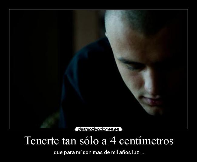 Tenerte tan sólo a 4 centímetros - 