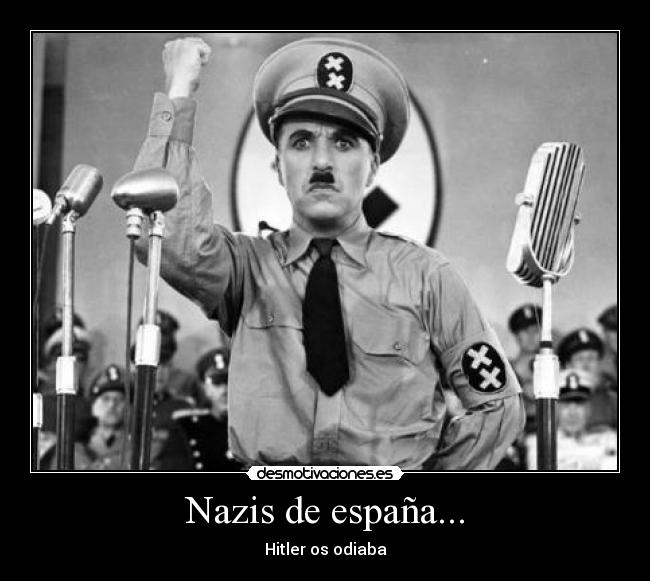 carteles espana nazishitlerespanahinkel chaplinhinkel desmotivaciones
