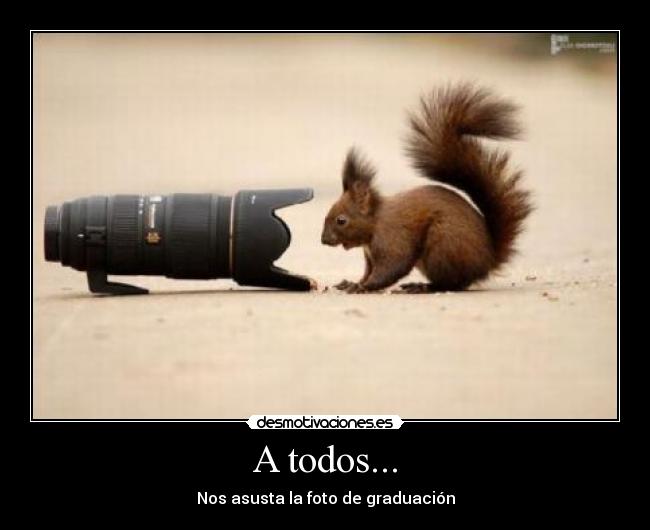 A todos... - Nos asusta la foto de graduación