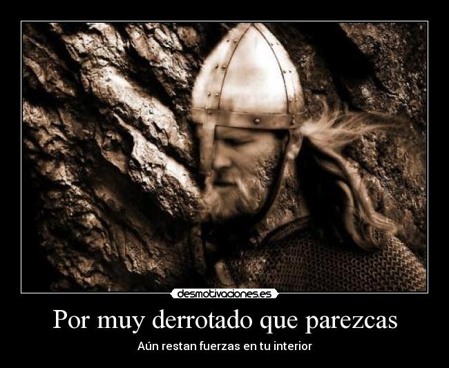 Por muy derrotado que parezcas - 