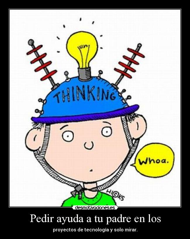 Pedir ayuda a tu padre en los - proyectos de tecnología y solo mirar.