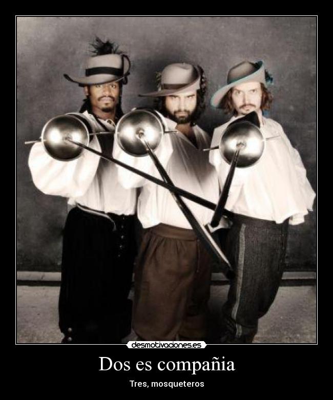 Dos es compañia - Tres, mosqueteros