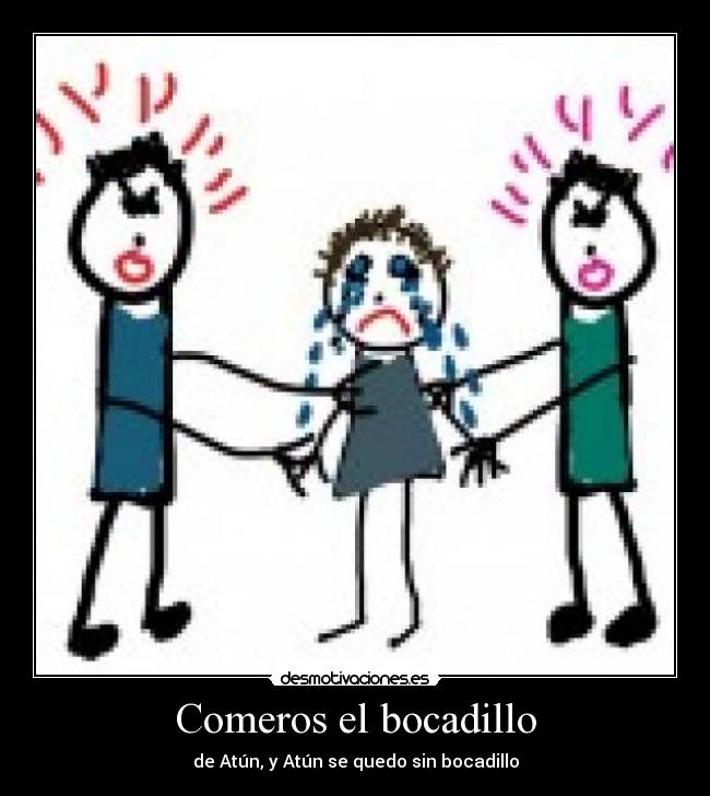 Comeros el bocadillo - de Atún, y Atún se quedo sin bocadillo