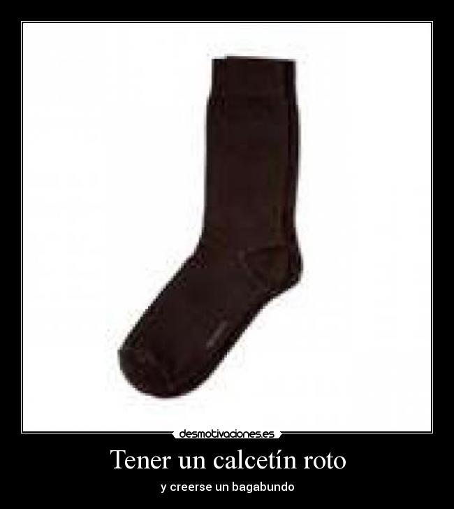 Tener un calcetín roto - y creerse un bagabundo