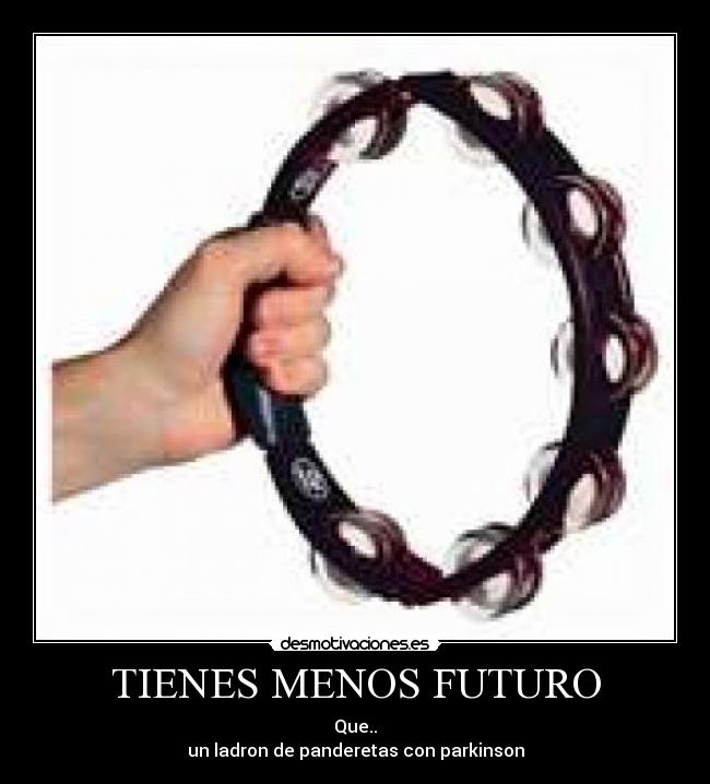 TIENES MENOS FUTURO - 