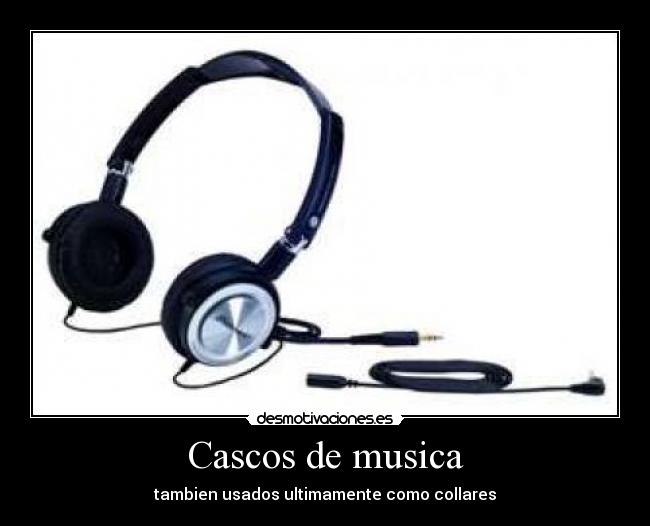 Cascos de musica - tambien usados ultimamente como collares