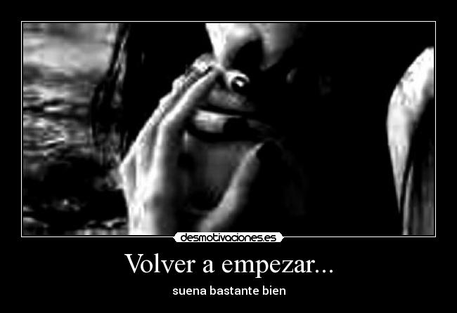 Volver a empezar... - suena bastante bien