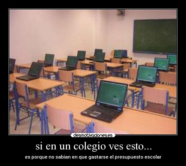 si en un colegio ves esto... - es porque no sabian en que gastarse el presupuesto escolar