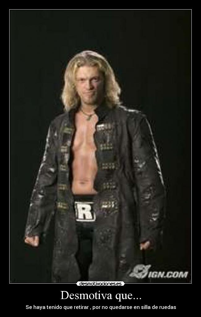 Desmotiva que... - Se haya tenido que retirar , por no quedarse en silla de ruedas