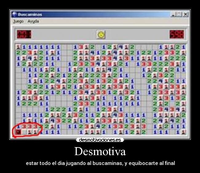 Desmotiva - estar todo el dia jugando al buscaminas, y equibocarte al final