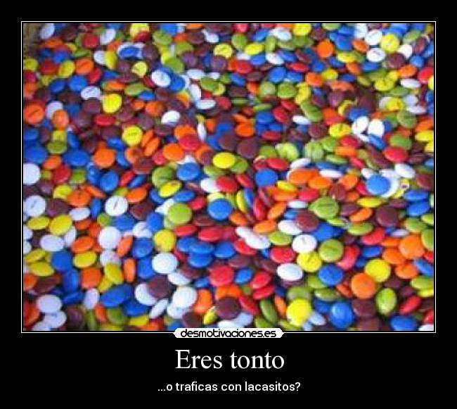 Eres tonto - 