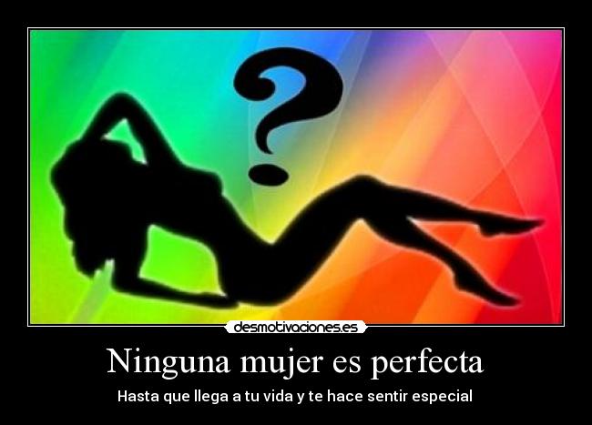 Ninguna mujer es perfecta - Hasta que llega a tu vida y te hace sentir especial 