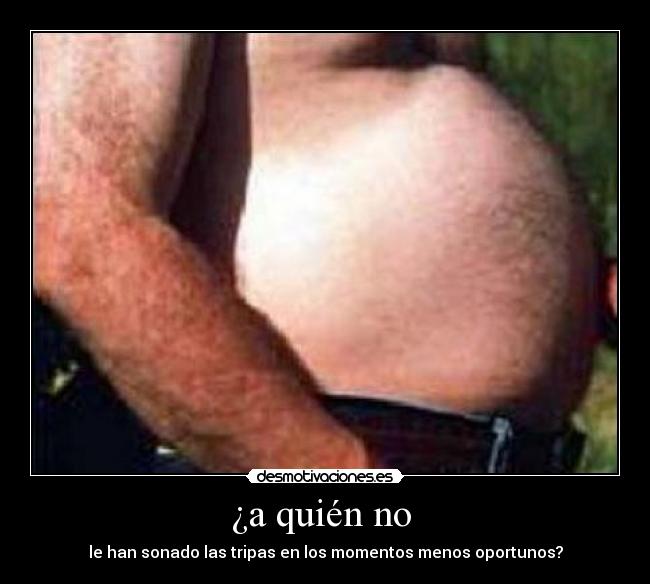 ¿a quién no  - le han sonado las tripas en los momentos menos oportunos?