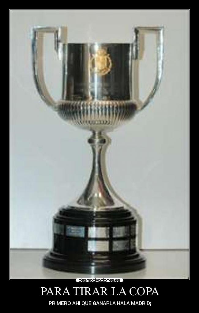 PARA TIRAR LA COPA - 