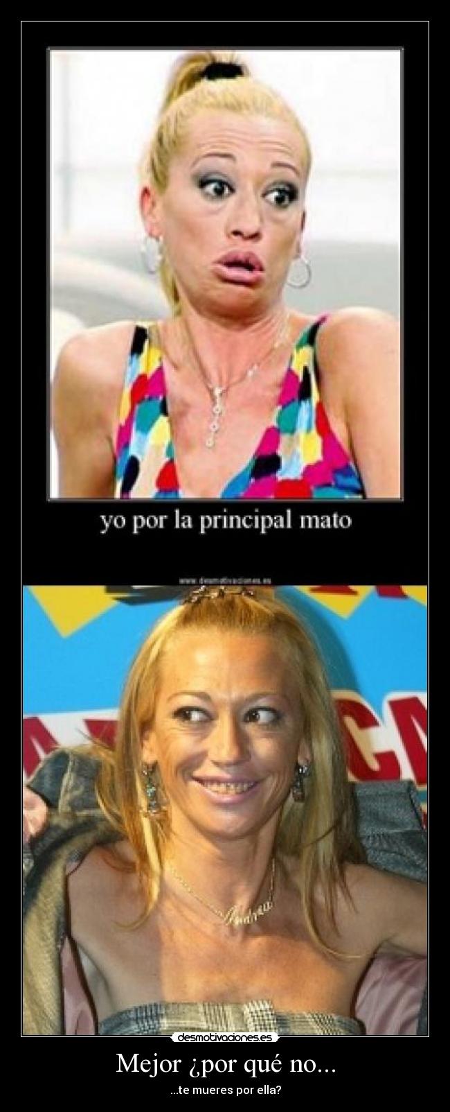 Mejor ¿por qué no... - ...te mueres por ella?