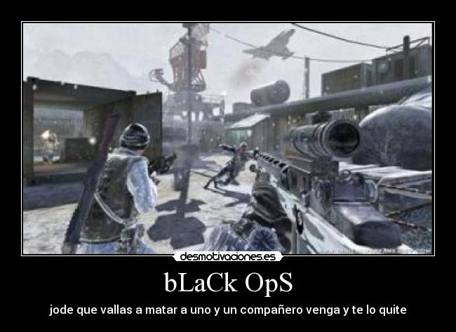 bLaCk OpS - jode que vallas a matar a uno y un compañero venga y te lo quite