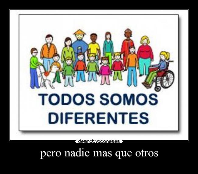 pero nadie mas que otros - 