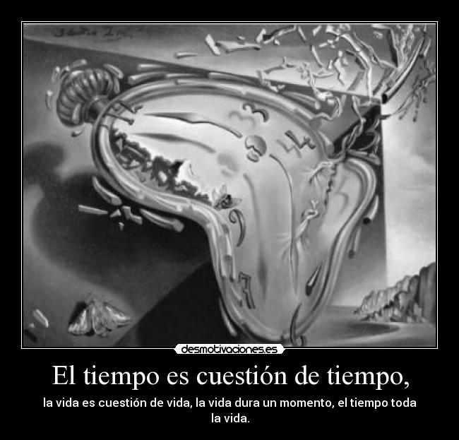 El tiempo es cuestión de tiempo, - 