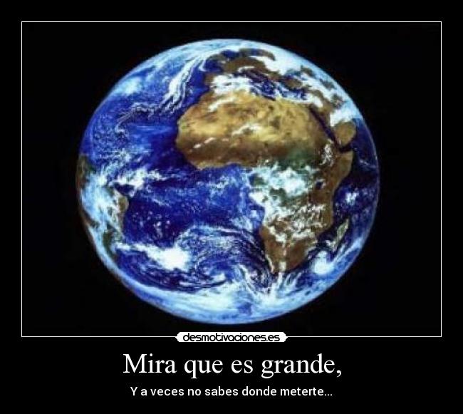 Mira que es grande, -