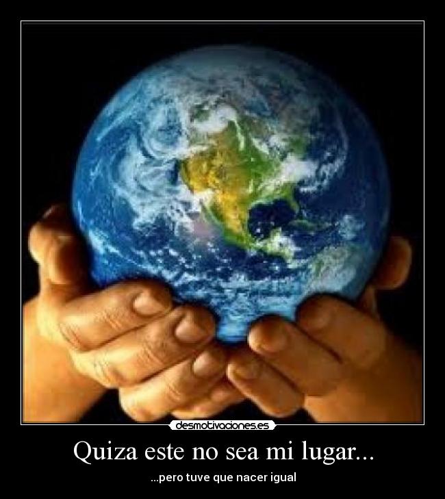 Quiza este no sea mi lugar... -