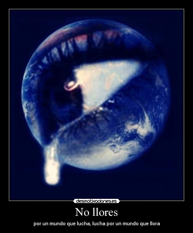 No llores - por un mundo que lucha, lucha por un mundo que llora