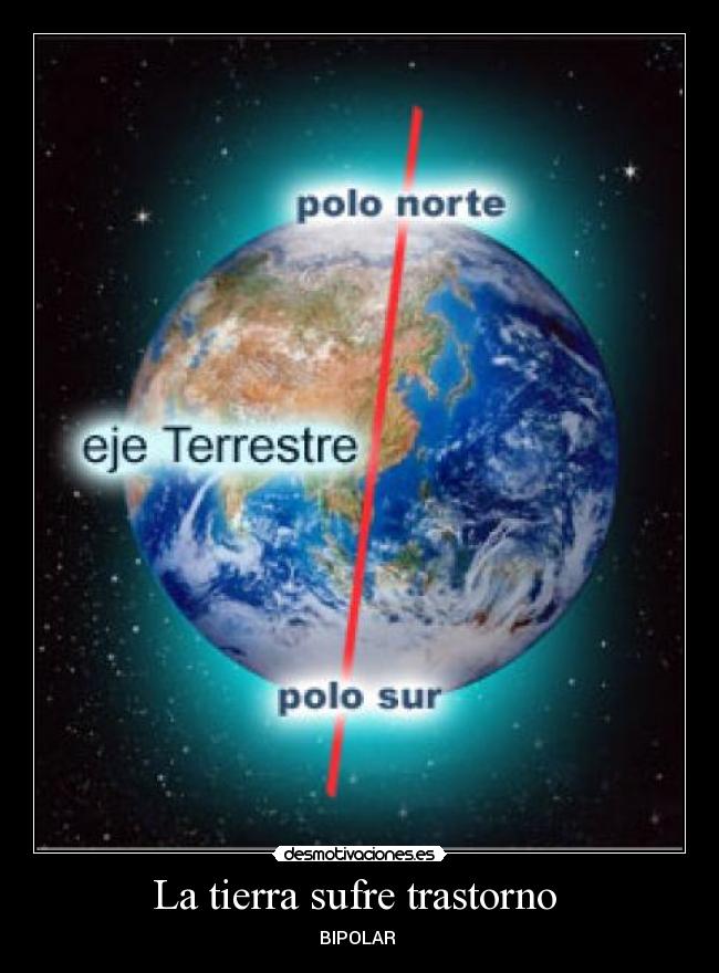 La tierra sufre trastorno  - BIPOLAR 