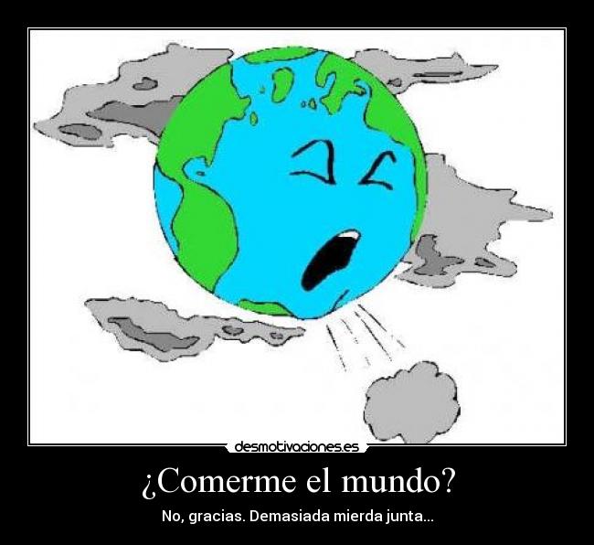 ¿Comerme el mundo? - 