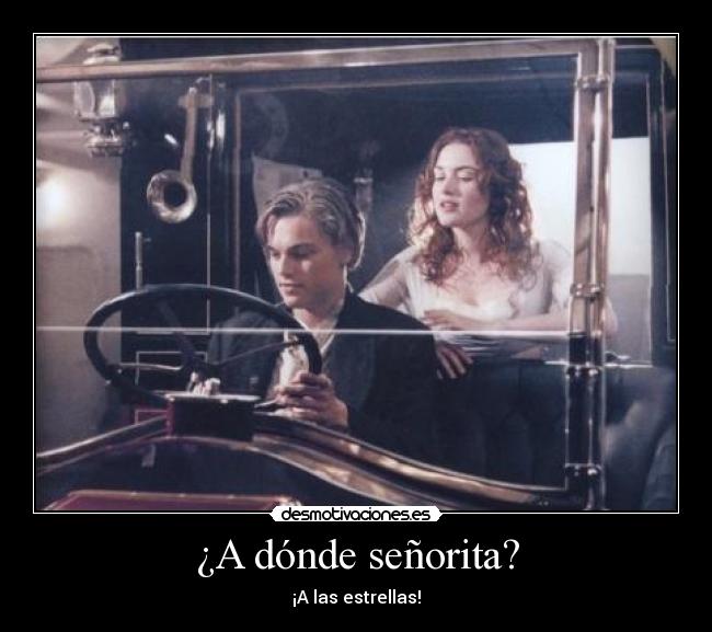 ¿A dónde señorita? - ¡A las estrellas!