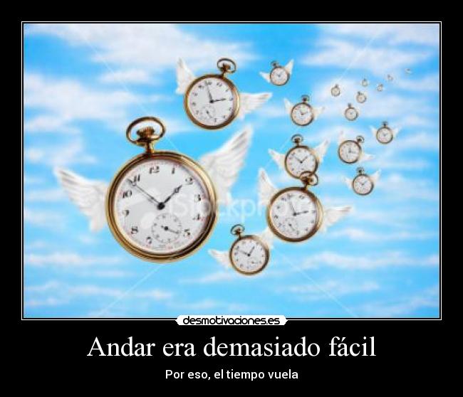 Andar era demasiado fácil - 