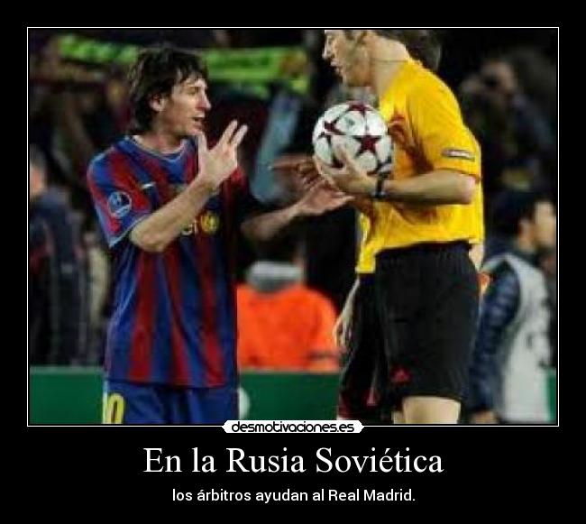 En la Rusia Soviética - los árbitros ayudan al Real Madrid.