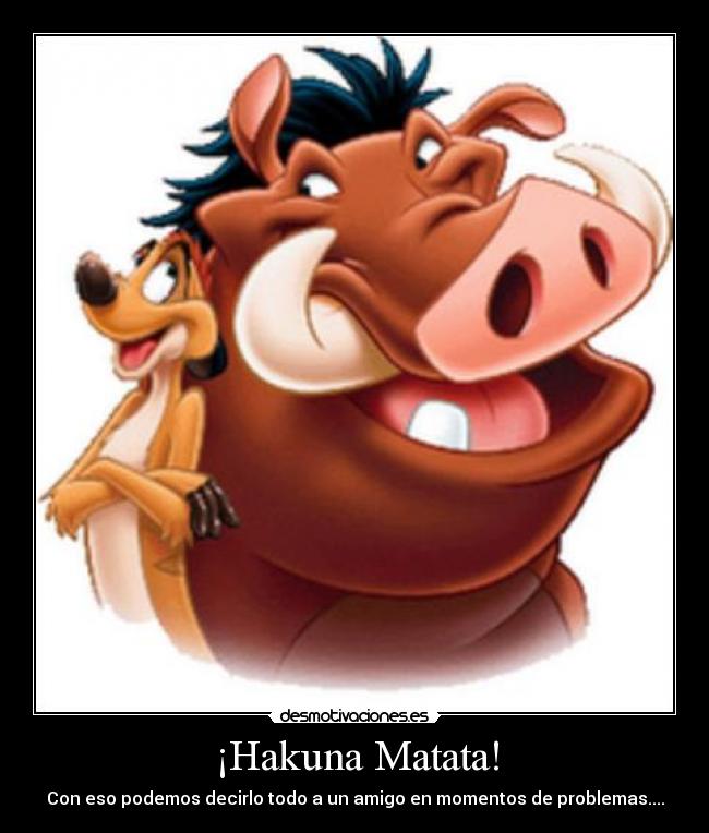 ¡Hakuna Matata! - 