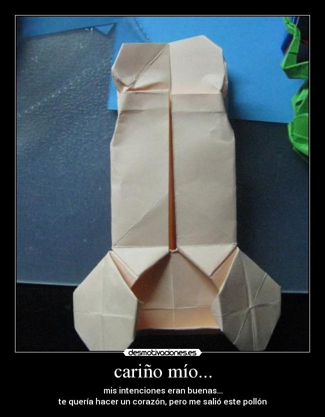 cariño mío... - mis intenciones eran buenas...
te quería hacer un corazón, pero me salió este pollón