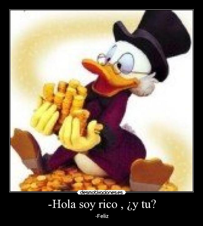 -Hola soy rico , ¿y tu? -