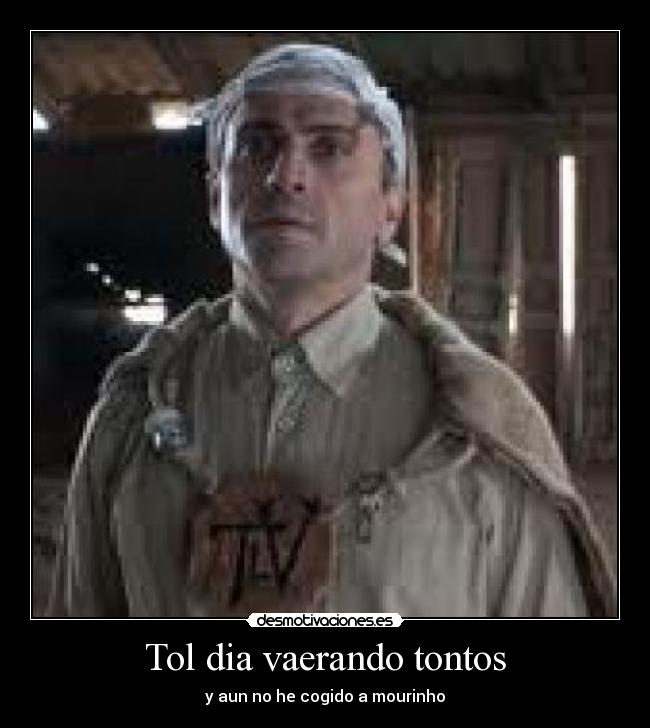 Tol dia vaerando tontos - y aun no he cogido a mourinho