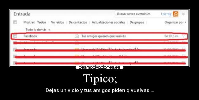 Tipico; - Dejas un vicio y tus amigos piden q vuelvas....