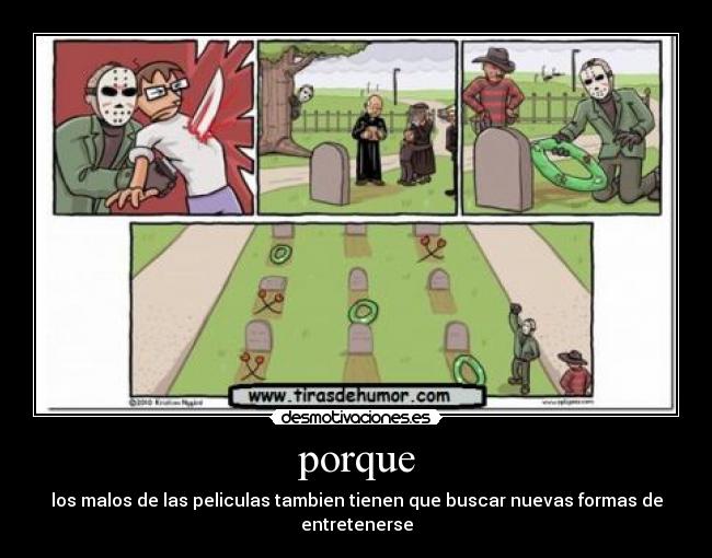 porque - los malos de las peliculas tambien tienen que buscar nuevas formas de entretenerse