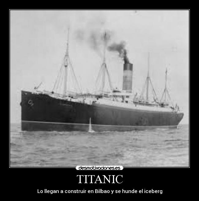 TITANIC - Lo llegan a construir en Bilbao y se hunde el iceberg