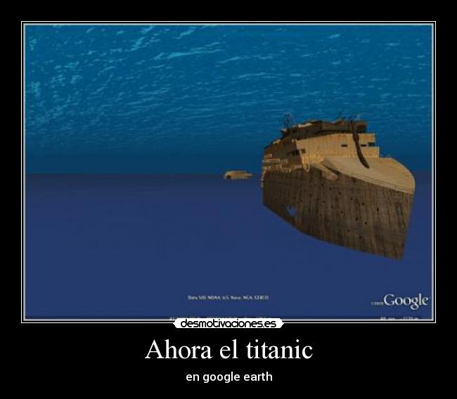 Ahora el titanic - en google earth