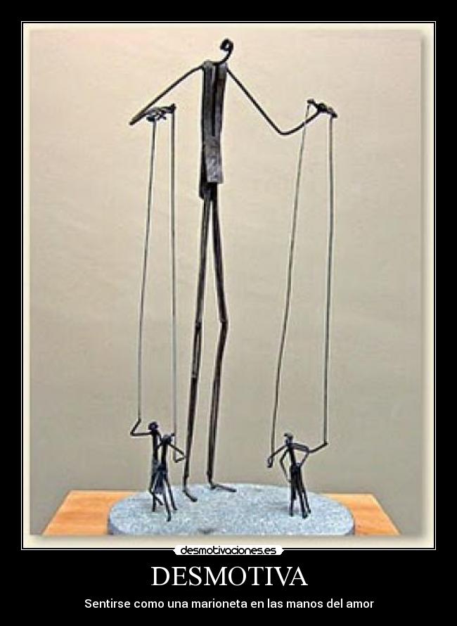 DESMOTIVA - Sentirse como una marioneta en las manos del amor