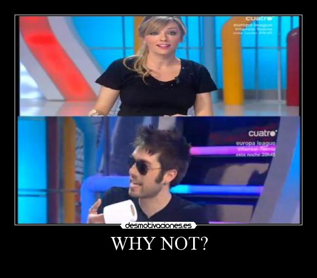 WHY NOT? - 