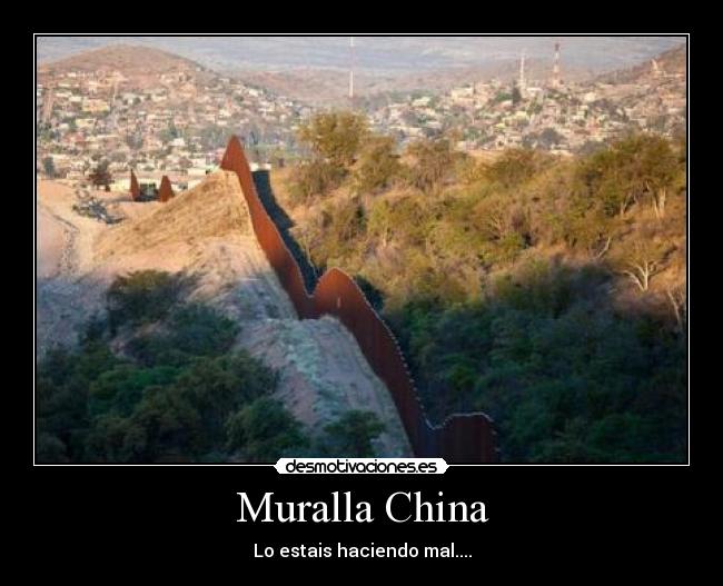 Muralla China - Lo estais haciendo mal....